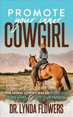 Promote Your Inner Cowgirl: The Horse Lover's Way to Work Less, Earn More, and Live Your Passion kaina ir informacija | Saviugdos knygos | pigu.lt