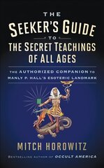 Seeker's Guide to The Secret Teachings of All Ages: The Authorized Companion to Manly P. Hall's Esoteric Landmark kaina ir informacija | Saviugdos knygos | pigu.lt