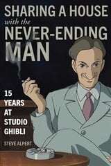 Sharing a House with the Never-Ending Man: 15 Years at Studio Ghibli kaina ir informacija | Biografijos, autobiografijos, memuarai | pigu.lt
