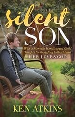 Silent Son: What a Mentally Handicapped Child Taught His Struggling Father About Life, Love and God kaina ir informacija | Dvasinės knygos | pigu.lt