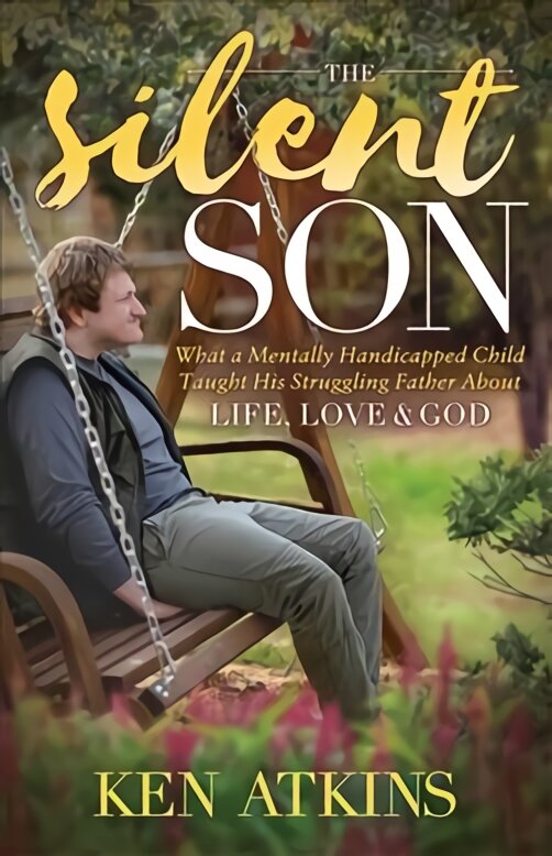 Silent Son: What a Mentally Handicapped Child Taught His Struggling Father About Life, Love and God цена и информация | Dvasinės knygos | pigu.lt