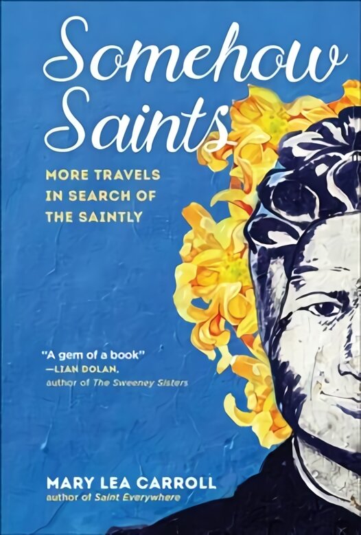 Somehow Saints: More Travels in Search of the Saintly kaina ir informacija | Biografijos, autobiografijos, memuarai | pigu.lt