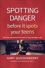 Spotting Danger Before It Spots Your TEENS: Teaching Situational Awareness To Keep Teenagers Safe цена и информация | Самоучители | pigu.lt