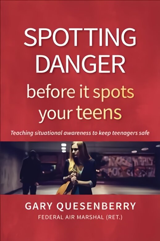 Spotting Danger Before It Spots Your Teens: Teaching Situational Awareness To Keep Teenagers Safe kaina ir informacija | Saviugdos knygos | pigu.lt