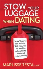 Stow YourLuggage When Dating: Practical Ways to Get Back into Dating While Putting Your Past Behind You to Have a Healthy, Vibrant, and Lasting Relationship kaina ir informacija | Saviugdos knygos | pigu.lt