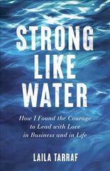 Strong Like Water How I Found the Courage to Lead with Love in Business and in Life kaina ir informacija | Ekonomikos knygos | pigu.lt