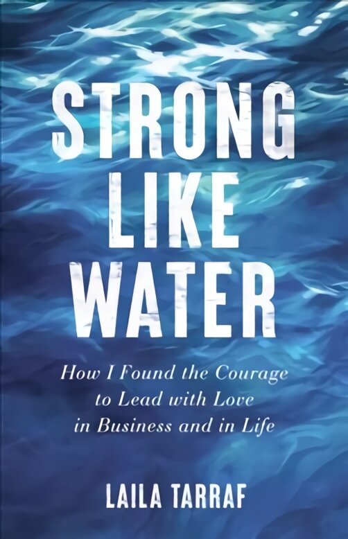 Strong Like Water How I Found the Courage to Lead with Love in Business and in Life цена и информация | Ekonomikos knygos | pigu.lt