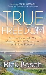 True Freedom: 5 Choices to Help You Overcome Your Obstacles and Move Forward цена и информация | Духовная литература | pigu.lt