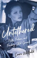 Untethered: Faith, Failure, and Finding Solid Ground цена и информация | Биографии, автобиографии, мемуары | pigu.lt