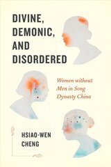 Divine, Demonic, and Disordered: Women without Men in Song Dynasty China цена и информация | Исторические книги | pigu.lt