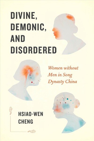 Divine, Demonic, and Disordered: Women without Men in Song Dynasty China цена и информация | Istorinės knygos | pigu.lt