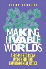 Making Livable Worlds: Afro-Puerto Rican Women Building Environmental Justice kaina ir informacija | Socialinių mokslų knygos | pigu.lt