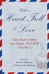With A Heart Full of Love: Clara Taylor's Letters from Russia 1918-1919 Volume 2 цена и информация | Биографии, автобиографии, мемуары | pigu.lt