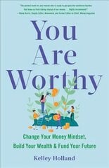 You Are Worthy: Change Your Money Mindset, Build Your Wealth, and Fund Your Future цена и информация | Книги по социальным наукам | pigu.lt