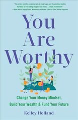 You Are Worthy: Change Your Money Mindset, Build Your Wealth, and Fund Your Future цена и информация | Книги по социальным наукам | pigu.lt