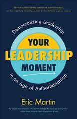 Your Leadership Moment: Democratizing Leadership in an Age of Authoritarianism (Taking Adaptive Leadership to the Next Level) цена и информация | Книги по экономике | pigu.lt