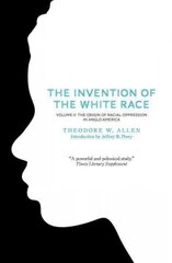 Invention of the White Race, Volume 2: The Origin of Racial Oppression in Anglo-America 2nd edition, Volume 2, Origin of Racial Oppression in Anglo-America цена и информация | Исторические книги | pigu.lt