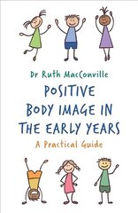 Positive Body Image in the Early Years: A Practical Guide цена и информация | Самоучители | pigu.lt