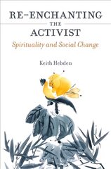 Re-enchanting the Activist: Spirituality and Social Change цена и информация | Духовная литература | pigu.lt