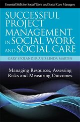 Successful project management in social work and social care: managing resources, assessing risks and measuring outcomes kaina ir informacija | Socialinių mokslų knygos | pigu.lt