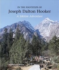 In the Footsteps of Joseph Dalton Hooker: A Sikkim adventure цена и информация | Путеводители, путешествия | pigu.lt