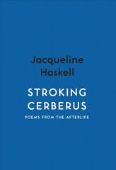 Stroking Cerberus: Poems from the Afterlife kaina ir informacija | Poezija | pigu.lt