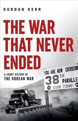 War That Never Ended: A Short History of the Korean War kaina ir informacija | Istorinės knygos | pigu.lt