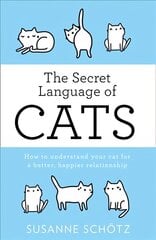 Secret Language Of Cats: How to Understand Your Cat for a Better, Happier Relationship edition цена и информация | Книги о питании и здоровом образе жизни | pigu.lt