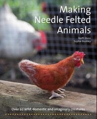 Making Needle-Felted Animals: Over 20 Wild, Domestic and Imaginary Creatures New edition kaina ir informacija | Enciklopedijos ir žinynai | pigu.lt