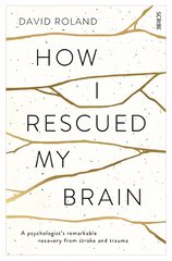 How I Rescued My Brain: a psychologist's remarkable recovery from stroke and trauma New edition цена и информация | Биографии, автобиогафии, мемуары | pigu.lt