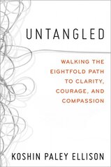 Untangled: Walking the Eightfold Path to Clarity, Courage, and Compassion цена и информация | Духовная литература | pigu.lt