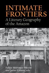 Intimate Frontiers: A Literary Geography of the Amazon kaina ir informacija | Istorinės knygos | pigu.lt