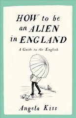 How to be an Alien in England: A Guide to the English UK ed. kaina ir informacija | Kelionių vadovai, aprašymai | pigu.lt