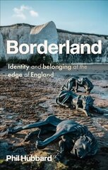 Borderland: Identity and Belonging at the Edge of England kaina ir informacija | Socialinių mokslų knygos | pigu.lt