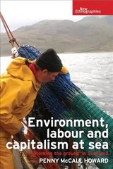 Environment, Labour and Capitalism at Sea: 'Working the Ground' in Scotland цена и информация | Книги по экономике | pigu.lt