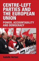 Centre-Left Parties and the European Union: Power, Accountability and Democracy цена и информация | Книги по социальным наукам | pigu.lt