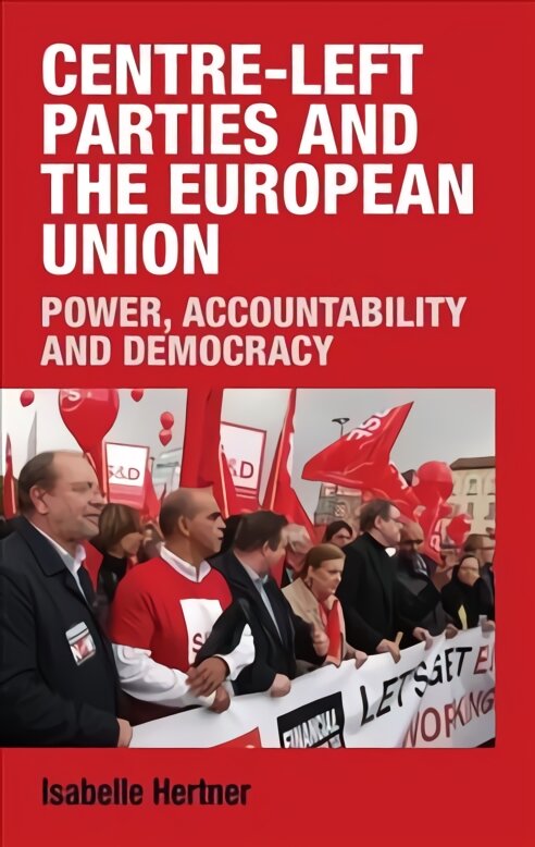 Centre-Left Parties and the European Union: Power, Accountability and Democracy kaina ir informacija | Socialinių mokslų knygos | pigu.lt