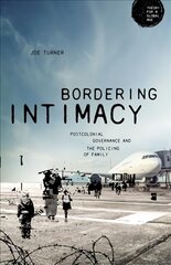 Bordering Intimacy: Postcolonial Governance and the Policing of Family kaina ir informacija | Socialinių mokslų knygos | pigu.lt