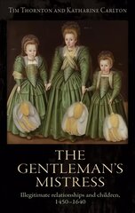 Gentleman's Mistress: Illegitimate Relationships and Children, 1450-1640 цена и информация | Исторические книги | pigu.lt