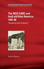 Ngo Care and Food Aid from America, 1945-80: 'showered with Kindness'? kaina ir informacija | Enciklopedijos ir žinynai | pigu.lt