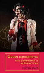 Queer Exceptions: Solo Performance in Neoliberal Times kaina ir informacija | Knygos apie meną | pigu.lt