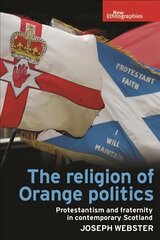 Religion of Orange Politics: Protestantism and Fraternity in Contemporary Scotland цена и информация | Книги по социальным наукам | pigu.lt