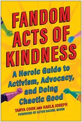 Fandom Acts of Kindness: A Heroic Guide to Activism, Advocacy, and Doing Chaotic Good цена и информация | Самоучители | pigu.lt