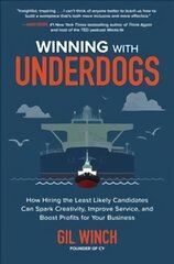 Winning with Underdogs: How Hiring the Least Likely Candidates Can Spark Creativity, Improve Service, and Boost Profits for Your Business: How Hiring the Least Likely Candidates Can Spark Creativity, Improve Service, and Boost Profits for Your Business цена и информация | Книги по экономике | pigu.lt