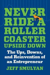 Never Ride a Rollercoaster Upside Down: The Ups, Downs, and Reinvention of an Entrepreneur kaina ir informacija | Saviugdos knygos | pigu.lt