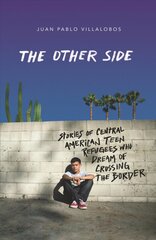 Other Side: Stories of Central American Teen Refugees Who Dream of Crossing the Border цена и информация | Книги для подростков и молодежи | pigu.lt