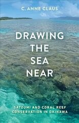 Drawing the Sea Near: Satoumi and Coral Reef Conservation in Okinawa цена и информация | Книги о питании и здоровом образе жизни | pigu.lt