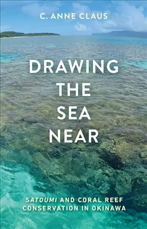 Drawing the Sea Near: Satoumi and Coral Reef Conservation in Okinawa цена и информация | Knygos apie sveiką gyvenseną ir mitybą | pigu.lt