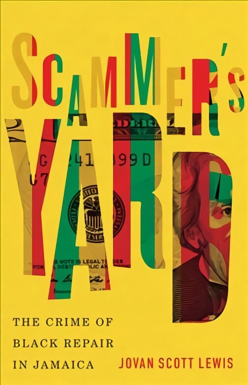 Scammer's Yard: The Crime of Black Repair in Jamaica kaina ir informacija | Socialinių mokslų knygos | pigu.lt