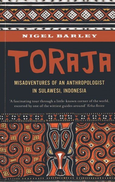 Toraja: Misadventures of a Social Anthropologist in Sulawesi, Indonesia цена и информация | Istorinės knygos | pigu.lt